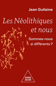 Title: Les Néolithiques et nous: Sommes-nous si différents ?, Author: Jean Guilaine