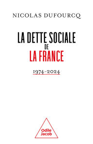 Title: La Dette sociale de la France: 1974-2024, Author: Nicolas Dufourcq