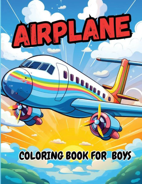 Airplane Coloring Book For Boys: Pages Perfect Bound, Super Sweet Drawings for Boys and Girls (Cute Coloring Book Adventures for Kids)