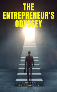 Title: The Entrepreneur's Odyssey: Personal Pathways To Success In Business, Author: Ian O'Driscoll