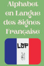 Alphabet en Langue des Signes Franï¿½aise: Le livre parfait pour apprendre l'alphabet et les chiffres de la LSF.