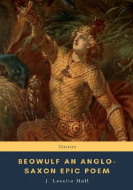 Title: Beowulf An Anglo-Saxon Epic Poem, Author: J. Lesslie Hall