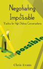 Negotiating the Impossible - Tactics for High-Stakes Conversations