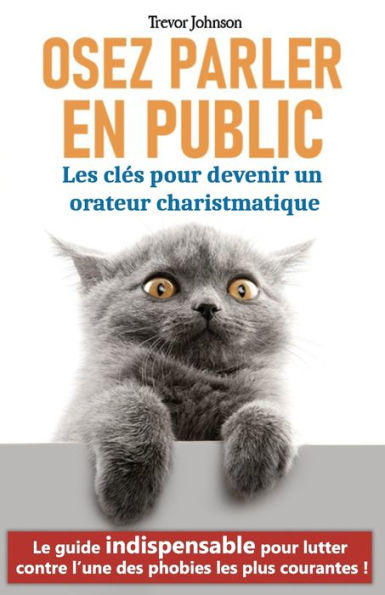 Osez parler en public: les clés pour devenir un orateur charismatique