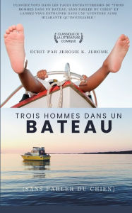 Title: Trois hommes dans un bateau (sans parler du chien) (Traduit), Author: Jerome K. Jerome