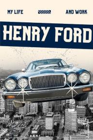 Title: My Life and Work (Annotated), Author: Henry Ford