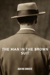 Title: The Man in the Brown Suit (Annotated), Author: Agatha Christie