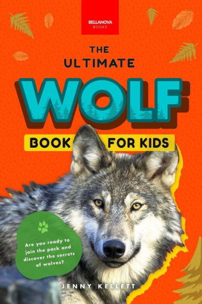 Wolves The Ultimate Wolf Book for Kids: 100+ Amazing Facts, Photos, Quiz + More