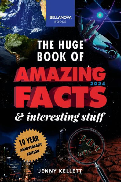 The Huge Book of Amazing Facts & Interesting Stuff 2024: Science, History, Pop Culture More 10th Anniversary Edition