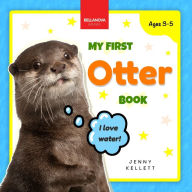Title: My First Otter Book: Discover and Learn: Fun Facts and Activities About Otters for Kids 3-5, Author: Jenny Kellett