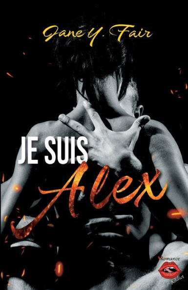 Je suis Alex: Une romance sur fond de mensonges, de tensions et de passion