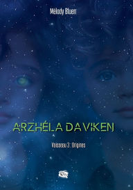 Title: Arzhï¿½la Daviken: Vaisseau 3: Origines, Author: Melody Bluen