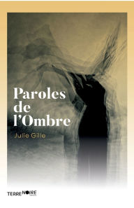 Title: Paroles de l'Ombre, Author: Julie Gille