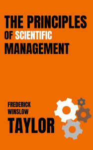 Title: The Principles of Scientific Management (with author biography), Author: FREDERICK WINSLOW TAYLOR