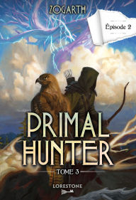 Title: Primal Hunter - Tome 3 Episode 2, Author: Zogarth