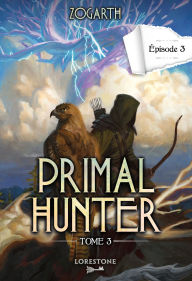 Title: Primal Hunter - Tome 3 Episode 3, Author: Zogarth