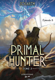 Title: Primal Hunter - Tome 3 Episode 5, Author: Zogarth