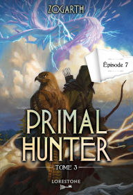Title: Primal Hunter - Tome 3 Episode 7, Author: Zogarth