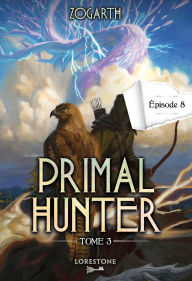 Title: Primal Hunter - Tome 3 Episode 8, Author: Zogarth