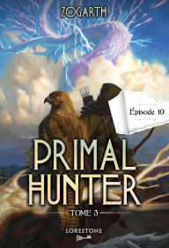 Title: Primal Hunter - Tome 3 Episode 10, Author: Zogarth