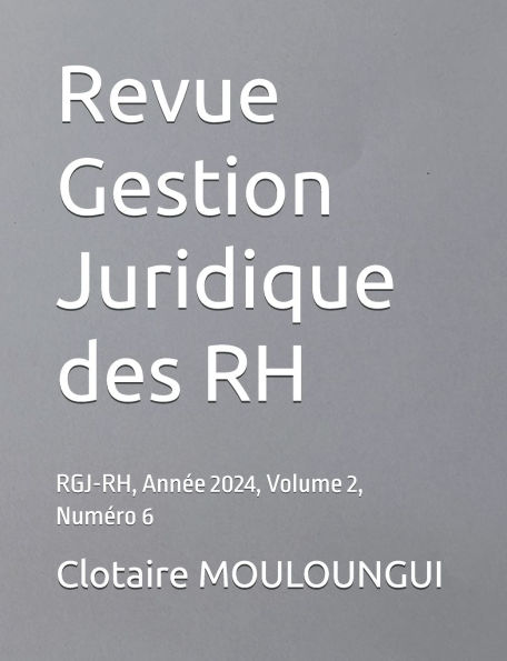 Revue Gestion Juridique des RH: RGJ-RH, Annï¿½e 2024, Volume 2, Numï¿½ro 6