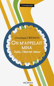 Title: On m'appelait Mina: India, l'éternel retour, Author: Dominique Cresson