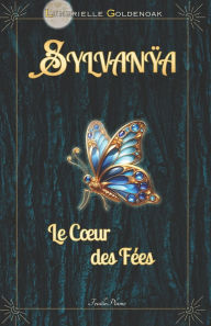 Title: Sylvanÿa - Le Coeur des Fï¿½es: Science-fantasy, Author: Lunerielle Goldenoak