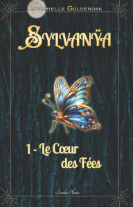 Title: Sylvanÿa - Le Coeur des Fï¿½es: Science-fantasy, Author: Lunerielle Goldenoak
