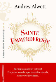 Title: Sainte Emmerderesse, Author: Audrey Alwett