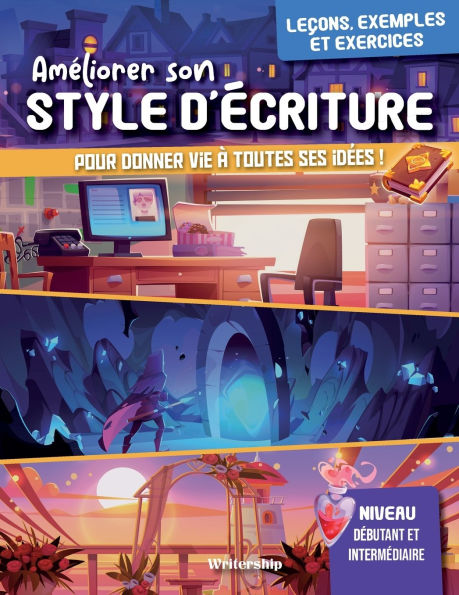 AmÃ¯Â¿Â½liorer son style d'Ã¯Â¿Â½criture: pour les auteurs dÃ¯Â¿Â½butants