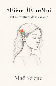 Title: #Fiï¿½reD'ï¿½treMoi: 101 cï¿½lï¿½brations de ma valeur, Author: Maï Sïlïne