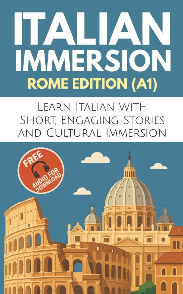 Italian Immersion (Rome Edition): Learn Italian with Short, Engaging Stories and Cultural Immersion