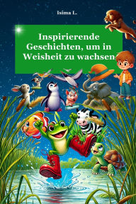 Title: 12 inspirierende Geschichten, um in Weisheit zu wachsen, Author: Isima L