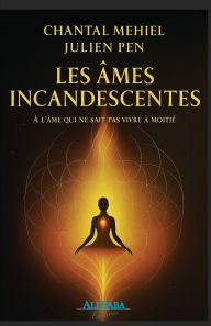 Title: Les Ã¯Â¿Â½mes incandescentes: A l'Ã¯Â¿Â½me qui ne sait pas vivre Ã¯Â¿Â½ moitiÃ¯Â¿Â½, Author: Julien Pen