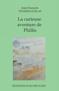 Title: La curieuse aventure de Phillis, Author: Jean-FranÃÂÂois Tendon-Colas