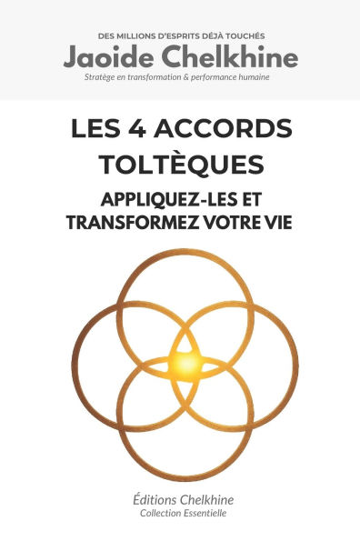 Les 4 Accords Toltï¿½ques: Appliquez-les et transformez votre vie
