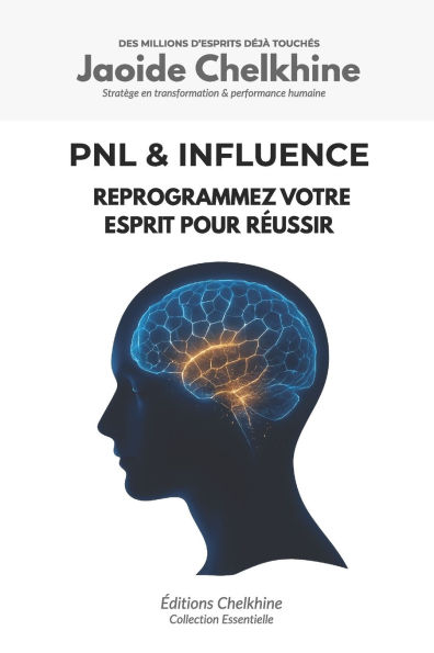 PNL & Influence - Programmation Neuro-Linguistique: Reprogrammez votre esprit pour rï¿½ussir