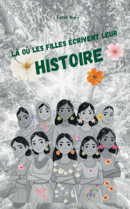 Title: LÃ¯Â¿Â½ oÃ¯Â¿Â½ les filles Ã¯Â¿Â½crivent leur Histoire: Parce que mÃ¯Â¿Â½me les plus petites voix peuvent faire entendre les plus grands combats, Author: CÃÂÂcile Mary
