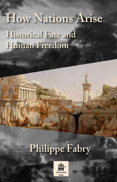 How Nations Arise: Historical Fate and Human Freedom