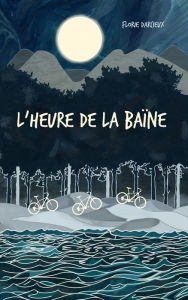 Title: L'Heure de la Baïne, Author: Florie Darcieux