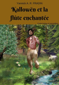 Title: Kallowën et la flûte enchantée, Author: Yannick A. R. FRADIN