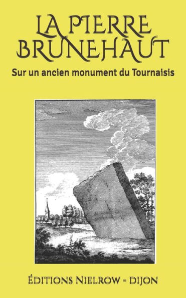 La Pierre Brunehaut: Sur Un Ancien Monument Du Tournaisis