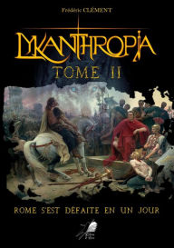 Title: Lykanthropia - Tome 2: Rome s'est défaite en un jour., Author: Frédéric Clément