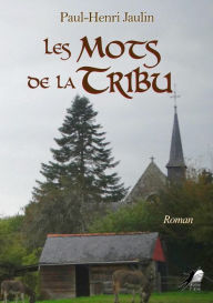 Title: Les Mots de la Tribu: Roman, Author: Paul-Henri Jaulin