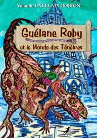 Title: Guélane Roby: Et le Monde des Ténèbres, Author: Yolande Catelain Robion