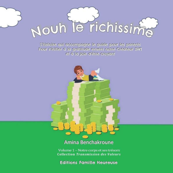 Nouh le richissime: L'histoire qui accompagne le guide pour les parents Pour s'initier ï¿½ la gratitude envers notre Crï¿½ateur SWT et ï¿½ la joie d'ï¿½tre croyant