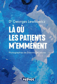 Title: Là où les patients m'emmènent, Author: Georges Lewkowicz