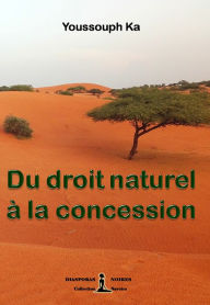 Title: Du droit naturel à la concession: Essai, Author: Youssouph KA