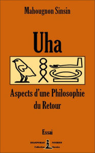 Title: Uha - Aspects d'une philosophie du Retour: Essai, Author: Mahougnon Sinsin