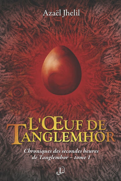 L'OEuf de Tanglemhor: Chroniques des secondes heures de Tanglemhor - tome 1